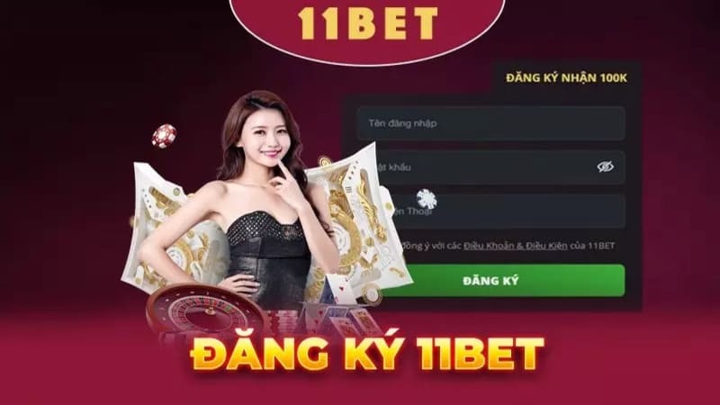 Chi tiết hướng dẫn tham gia 11Bet dễ dàng