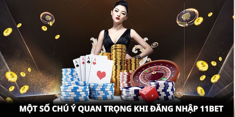Điểm cần lưu ý khi làm thành viên giải trí tại 11Bet an toàn