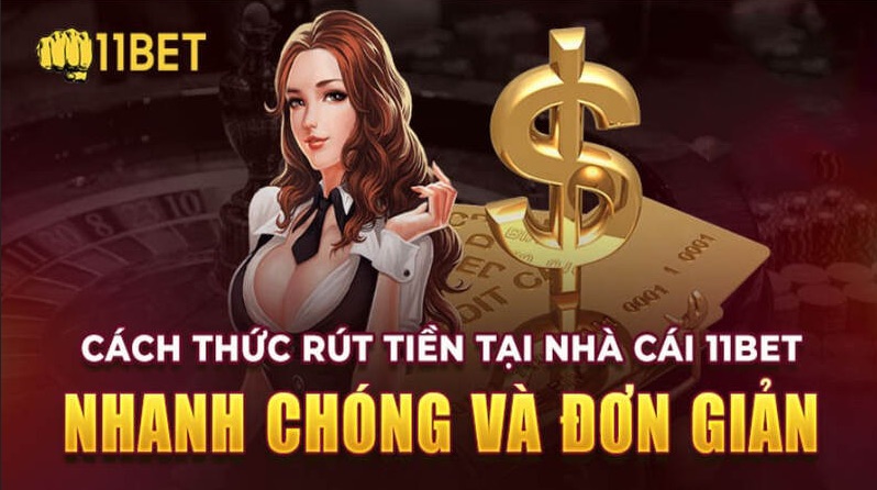 Các bước thực hiện rút tiền 11Bet đơn giản