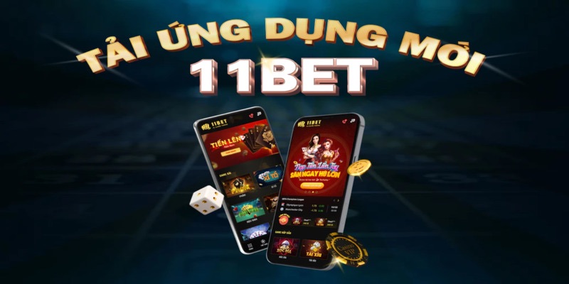 Chi tiết các bước tải app 11bet đơn giản mượt mà từ hệ thống
